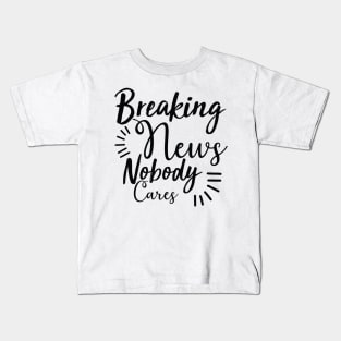 Breaking news nobody cares Kids T-Shirt